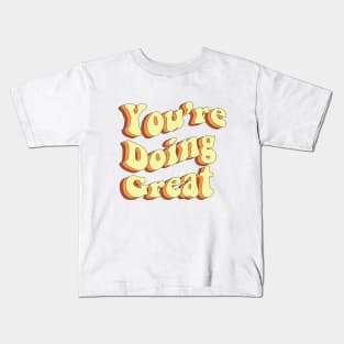 You are doing great Kids T-Shirt